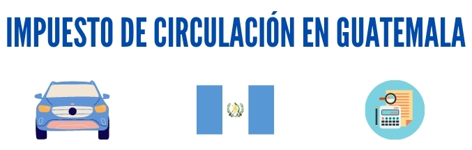 requisitos e información sobre el impuesto de circulación en Guatemala, monto a pagar y como hacerlo en línea