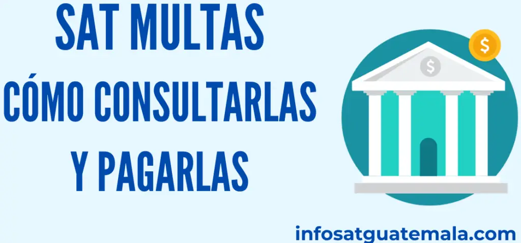 SAT multas administrativas Guatemala. Cómo consultar y pagar las multas que te pone la SAT por impuestos